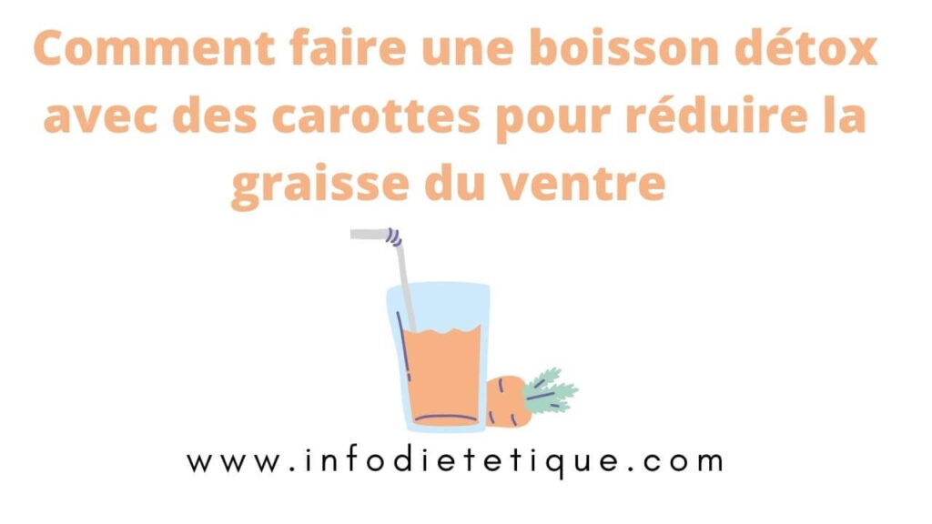 Comment faire une boisson détox avec des carottes pour réduire la graisse du ventre