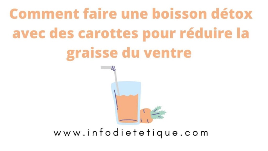 Comment faire une boisson détox avec des carottes pour réduire la graisse du ventre