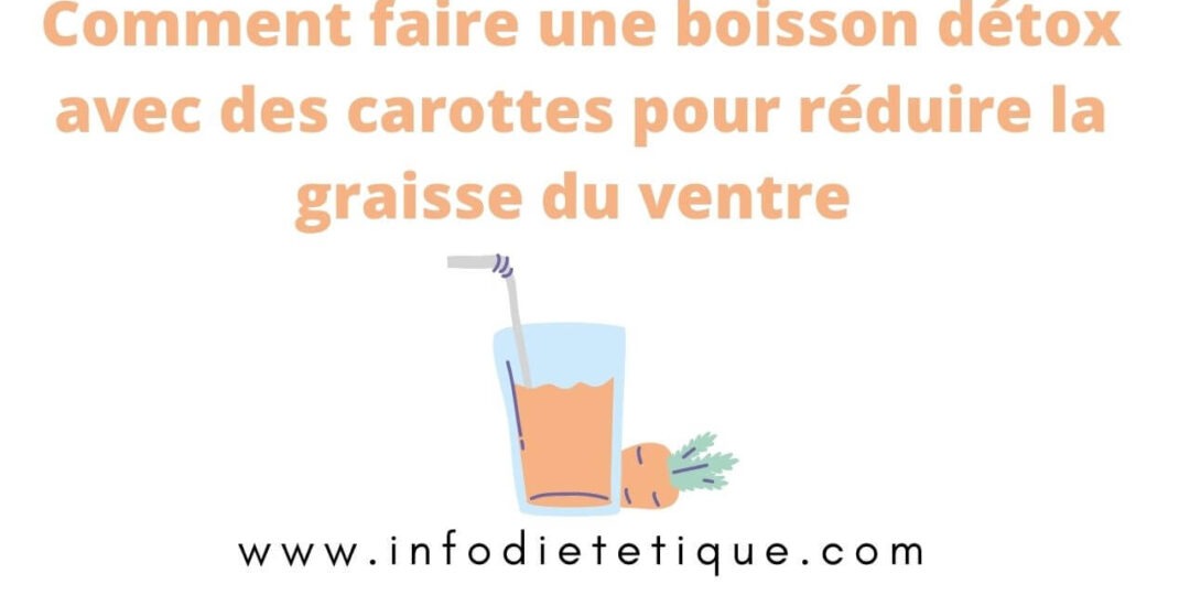 Comment faire une boisson détox avec des carottes pour réduire la graisse du ventre